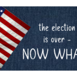 The Election is Over - Now What?
