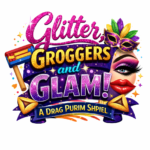 Glitter, Groggers, and Glam! A Drag Purim Shpiel